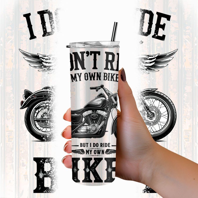  I Don't Ride My Own Bike But I Do Ride My Own Biker Tumbler 30oz